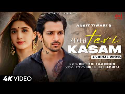 Sanam Teri Kasam (LYRICS)- Ankit Tiwari, Palak Muchhal | Himesh Reshammiya | Harshvardhan, Mawra