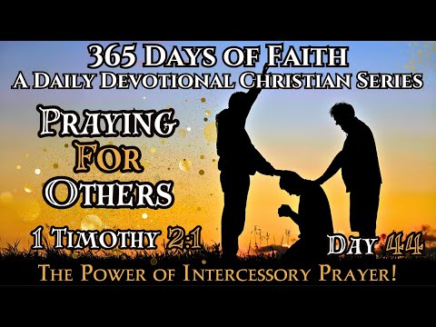 365 Days of Faith: Daily Devotional | Praying For Others - 1 Timothy 2:1 Bible Verse of The Day