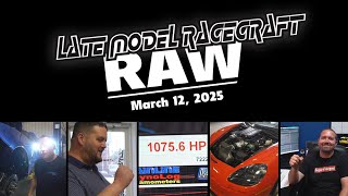 Late Model Racecraft - RAW - March 12, 2025  Twin Turbo C8, C6 ZR1, TRX