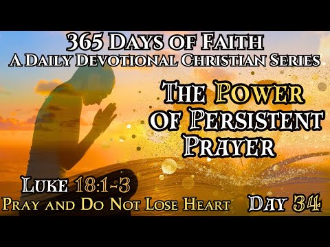 365 Days of Faith: Daily Devotional | Power of Persistent Prayer -Luke 18:1-3 Bible Verse of The Day