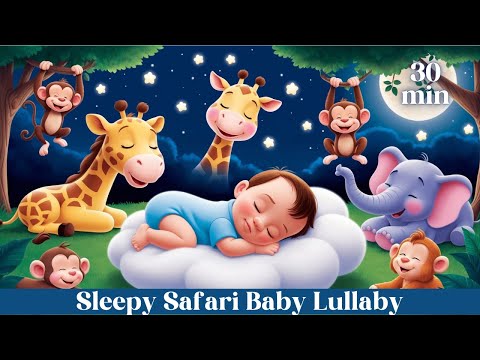 Sleepy Safari: Gentle Lullaby for Babies | 30 Min Soothing Sleep Music