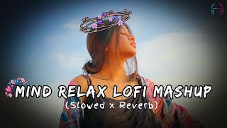 MIND RELAX LOFI MASHUP SONG | MASHUP LOVE | MIND RELAX LOFI MASHUP | #LOFISONGS​ #SLOWEDANDREVERB​