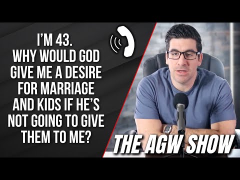 I'm 43 & unmarried. Why is God allowing this? (The AGW Show, Ep. 15)