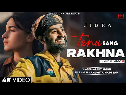 Tenu Sang Rakhna (LYRICS)- Jigra | Arijit Singh & Anumita Nadesan | Alia Bhatt, Vedang Raina