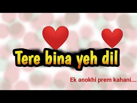 तेरे बिना ये दिल: प्यार की जादुई कहानी | Romantic Hindi song