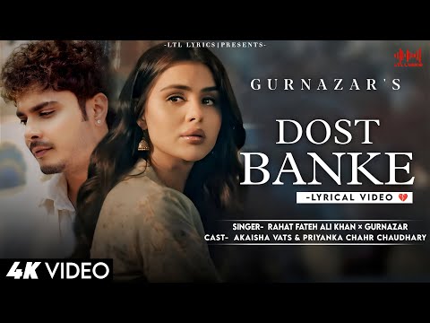 Dost Banke (LYRICS) Rahat Fateh Ali Khan & Gurnazar | Priyanka Chahar Choudhary, Akaisha Vats