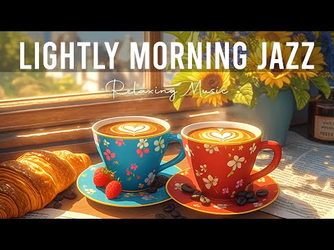 Lightly Morning Jazz ☕ Relaxing Jazz Instrumental & Smooth Bossa Nova Piano for Start the day