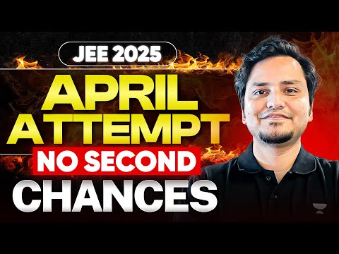 JEE 2025 : April Attempt is THE LAST CHANCE!