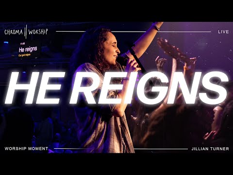 He Reigns (Live) - Chroma Worship | Ft. Jillian Turner