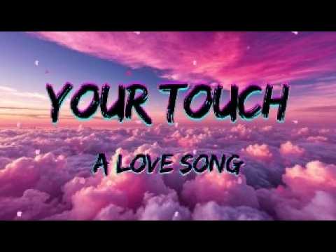 Your Touch - A Love Song (Lyrics)