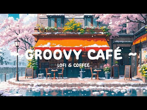 Groovy Café 🌱 Chill Lofi Beats for a Relaxing Spring Morning 🌸 Lofi Hip Hop | chill to study - work