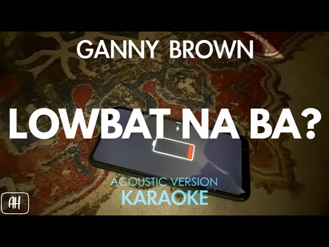 Ganny Brown - Lowbat Na Ba? (Karaoke/Acoustic Version)