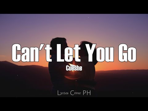 Cueshe – Can't Let You Go (Lyrics)