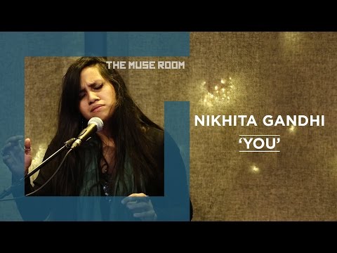 You - Nikhita Gandhi - The Muse Room