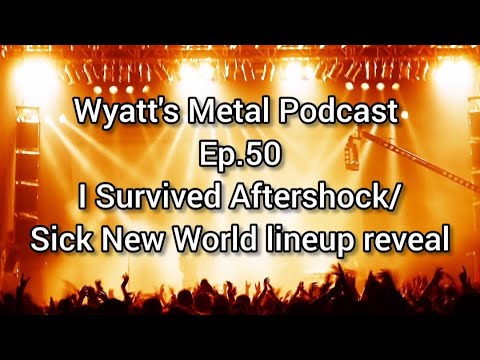 Aftershock Recap/Sick New World lineup reveal - Wyatt's Metal Podcast Ep.50