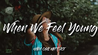 When Chai Met Toast - When We Feel Young (Lyrics)