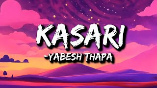 Yabesh Thapa - Kasari (Lyrics) | yo barna nai garna nasakine maya lai