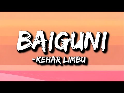 Kehar Limbu - Baiguni (Lyrics) | badlidai timro rukho boli