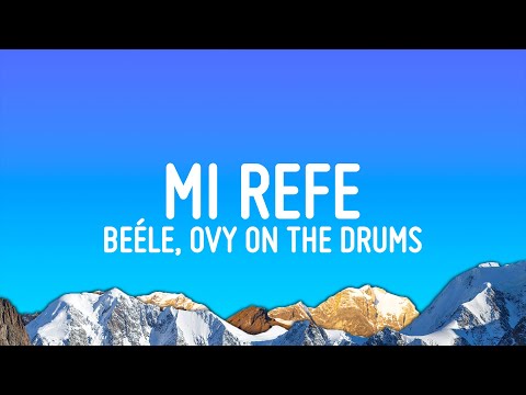 Beéle, Ovy On The Drums - Mi Refe (Letra/Lyrics)