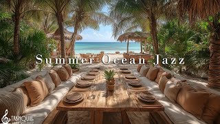 Summer Morning Ocean Jazz | Romanticize Your Life with Tranquill Jazz Melody & Ocean Waves To Relax