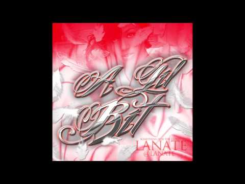 Lanate-A Lil Bit(Prod. By Lanate)