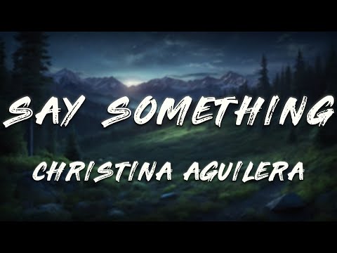 A Great Big World, Christina Aguilera - Say Something (Lyrics)