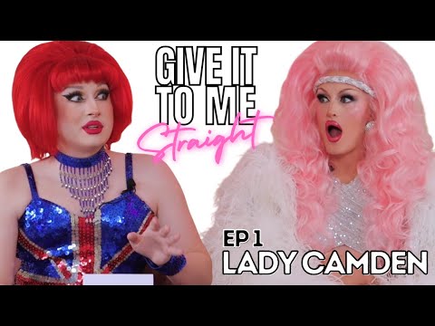 LADY CAMDEN | Give It To Me Straight | Ep1